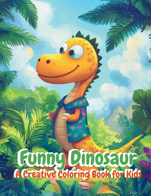 Funny Dinosaurs Coloring Book for Kids Ages 3–8 | Creative & Educational Prehistoric Fun